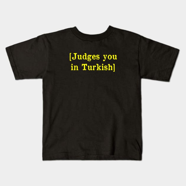 Judges you in Turkish Kids T-Shirt by MonfreyCavalier